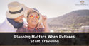 Planning Matters When Retirees Start Traveling