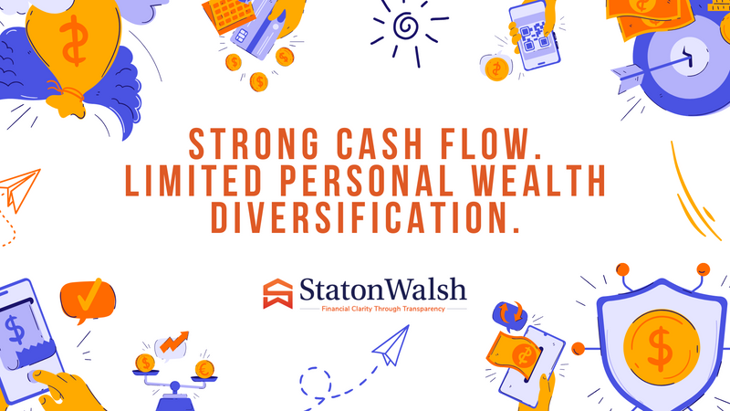 Strong Cash Flow. Limited Personal Wealth Diversification.