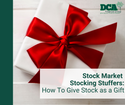 Stock Market Stocking Stuffers: How To Give Stock as a Gift
