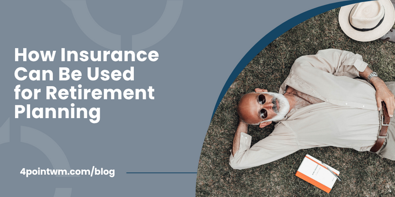 How Insurance Can Be Used for Retirement Planning