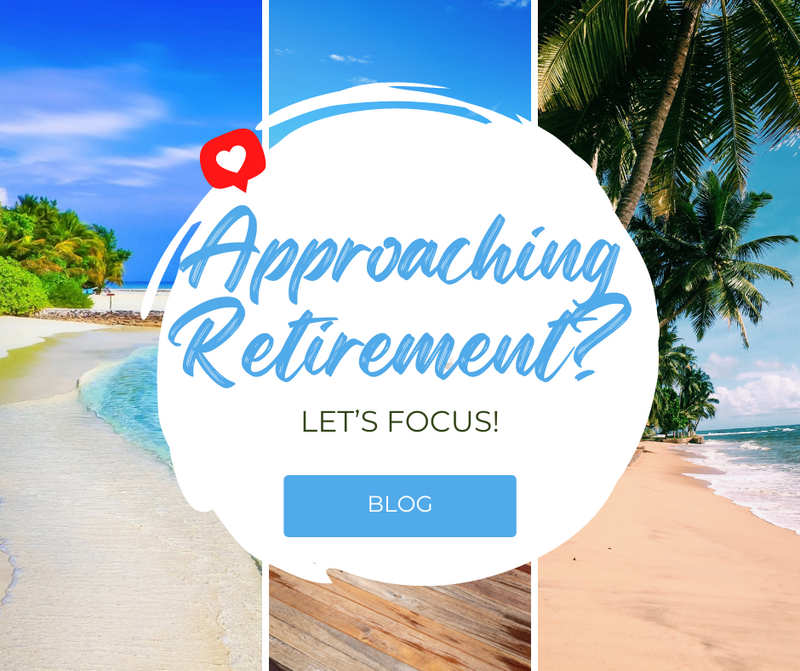 Approaching Retirement? Let's Focus!
