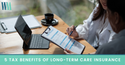 5 Tax Benefits of Long-Term Care Insurance