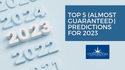 Top 5 (Almost Guaranteed) Predictions for 2023