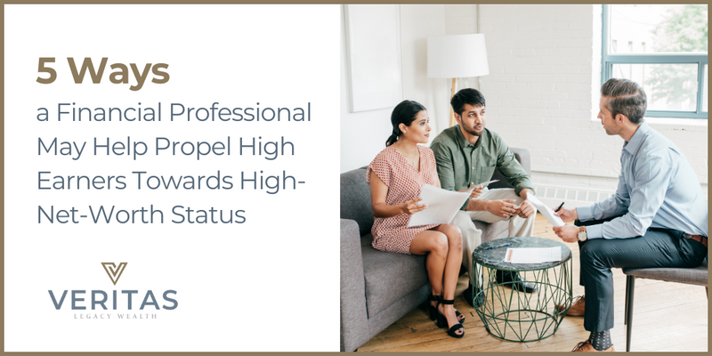 5 Ways a Financial Professional May Help Propel High Earners Towards High-Net-Worth Status