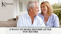 3 Ways to Make Income After You Retire