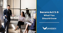 WHAT TO KNOW ABOUT THE SECURE ACT 2.0