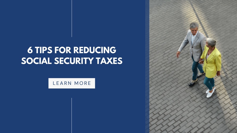 6 Tips For Reducing Social Security Taxes