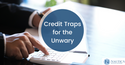 Credit Traps for the Unwary
