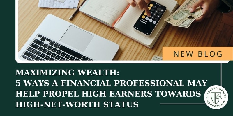 5 Ways a Financial Professional May Help Propel High Earners Towards High-Net-Worth Status