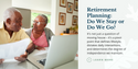 Retirement Planning: Do We Stay or Do We Go?