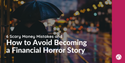 6 Scary Money Mistakes