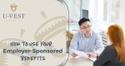 How to Use Your Employer-Sponsored Benefits