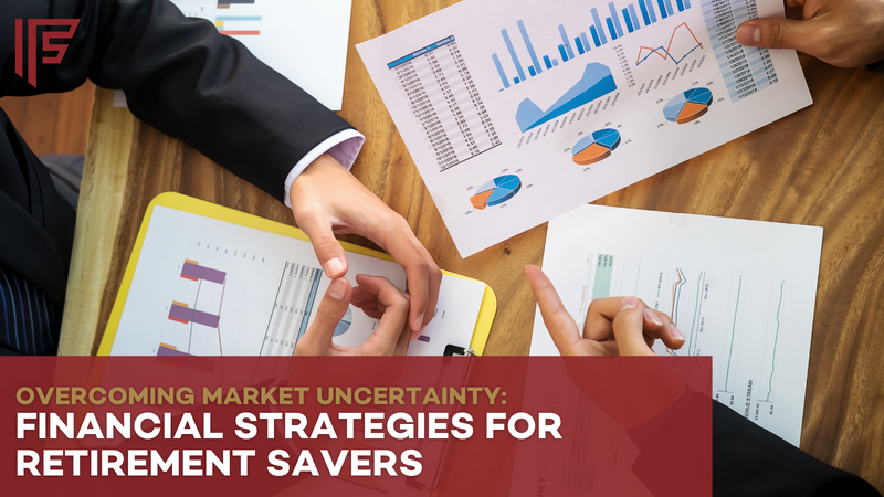 Overcoming Market Uncertainty: Financial Strategies for Retirement Savers