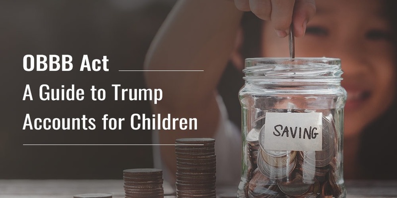 Trump Accounts (Section 530A ): What Parents Need to Know and Why They Matter for Tax Planning