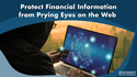 Protect Financial Information from Prying Eyes on the Web