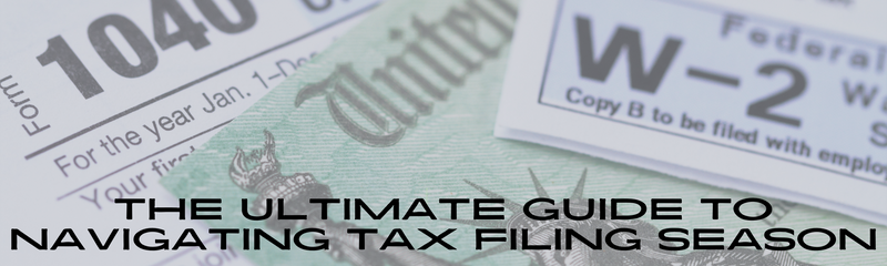 The Ultimate Guide to Navigating Tax Filing Season