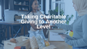 Taking Charitable Giving  to Another Level