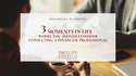 3 Moments in Life Where You Should Consider Consulting a Financial Professional