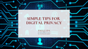 Simple Tips for Digital Privacy