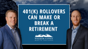 401(k) Rollovers Can Make or Break a Retirement