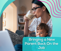 Bringing a New Parent Back On the Job