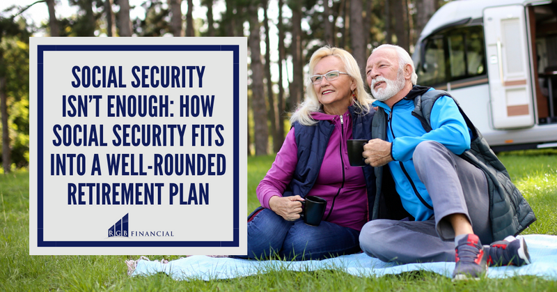 Social Security Isn’t Enough: How Social Security Fits into a Well-Rounded Retirement Plan