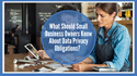 What Should Small Business Owners Know About Data Privacy Obligations?