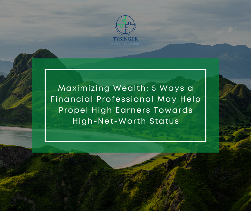 Maximizing Wealth: 5 Ways a Financial Professional May Help Propel High Earners
