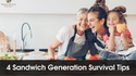 4 Sandwich Generation Survival Tips
