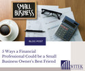 5 Ways a Financial Professional Could Be a Small-Business Owner's Best Friend