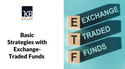 Basic Strategies with Exchange-Traded Funds