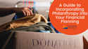 A Guide to Incorporating Philanthropy into Your Financial Planning