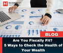 Are You Fiscally Fit? 5 Ways to Check the Health of Your Wealth