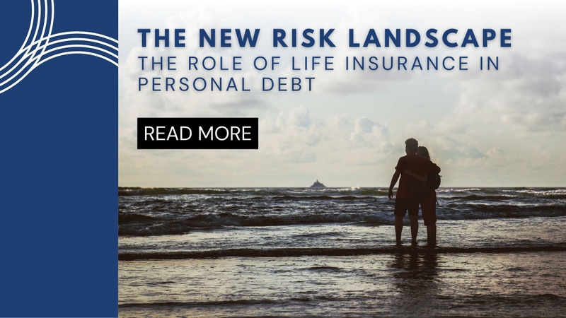 The New Risk Landscape: The Role of Life Insurance in Personal Debt