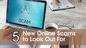 5 New Online Scams to Look Out For