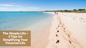 The Simple Life: 3 Tips for Simplifying Your Financial Life