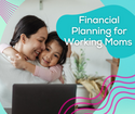 Financial Planning for Working Moms