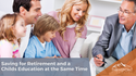 Saving for Retirement and a Child's Education at the Same Time