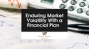 Enduring Market Volatility With a Financial Plan