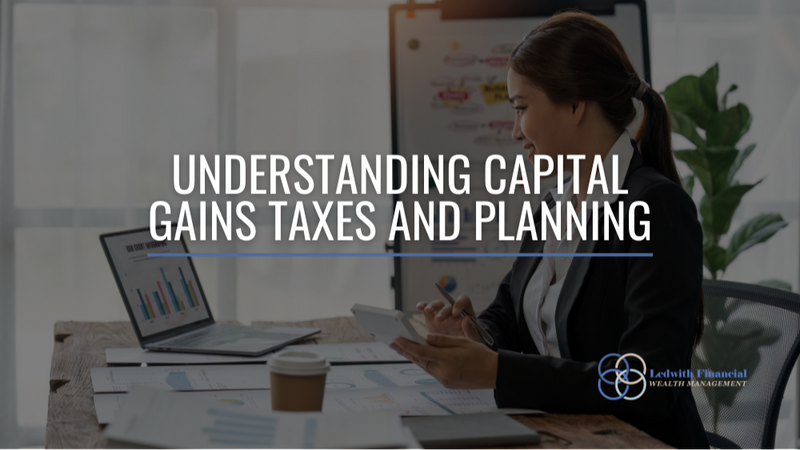 Understanding Capital Gains Taxes and Planning