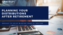 Planning Your Distributions After Retirement