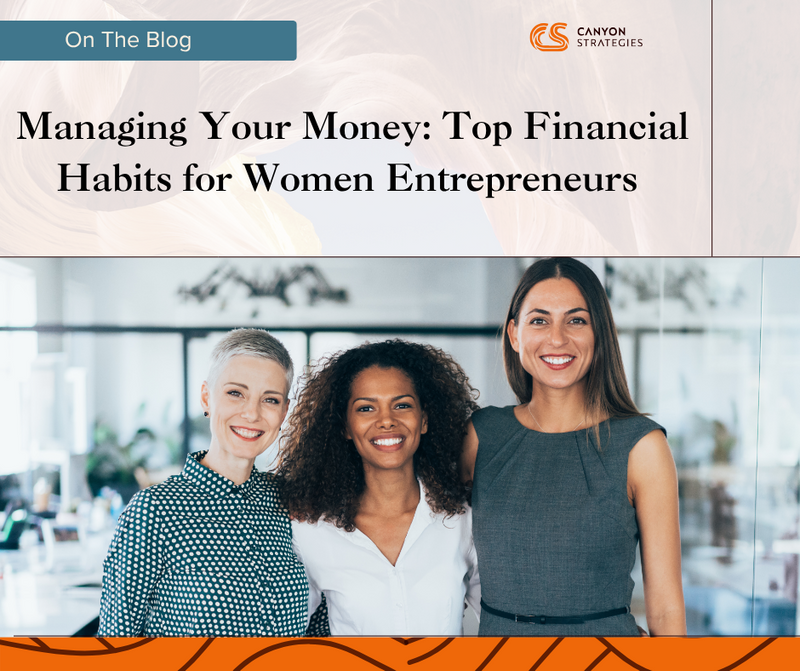 Managing Your Money: Top Financial Habits for Women Entrepreneurs