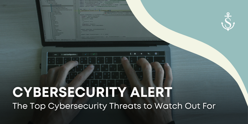 Cybersecurity Alert: The Top Cybersecurity Threats to Watch Out For
