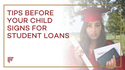 Tips Before Your Child Signs for Student Loans