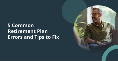 5 Common Retirement Plan Errors and Tips to Fix
