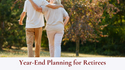 Year-End Planning for Retirees