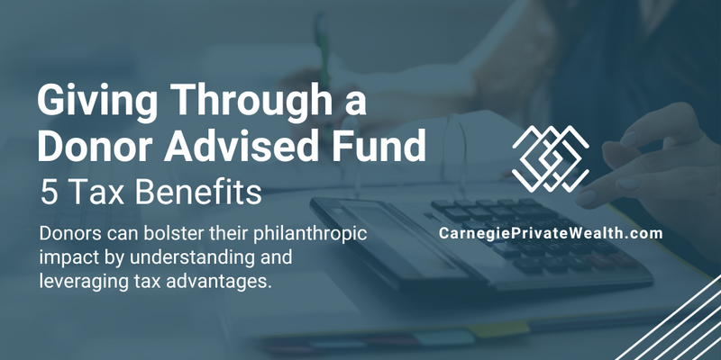Giving Through a Donor Advised Fund: 5 Tax Benefits