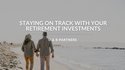 Staying on Track with Your Retirement Investments