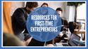 Resources for First-Time Entrepreneurs