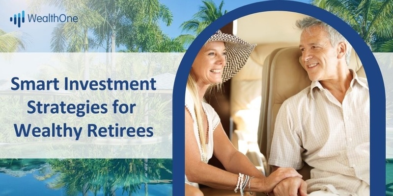 Smart Investment Strategies for Wealthy Retirees
